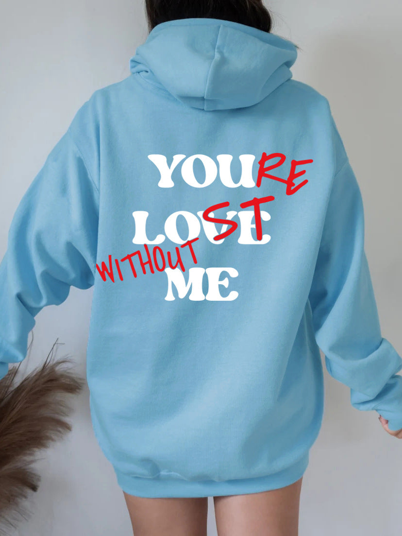 YOU'RE LOST WITHOUT ME PRINT UNISEX HOODIE